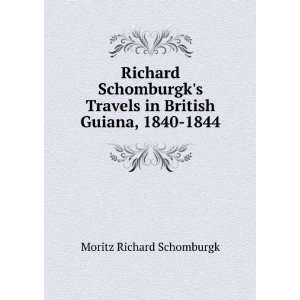  Richard Schomburgks Travels in British Guiana, 1840 1844 