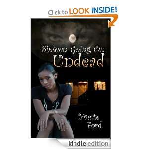 Sixteen Going on Undead Yvette Ford  Kindle Store