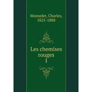  Les chemises rouges. 1 Charles, 1825 1888 Monselet Books