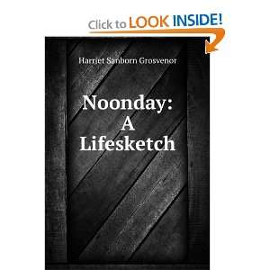  Noonday A Lifesketch Harriet Sanborn Grosvenor Books