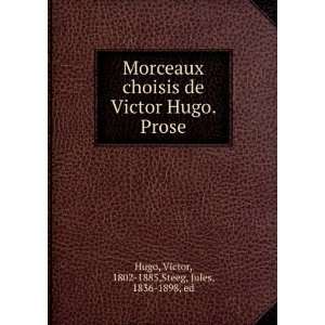  Morceaux choisis de Victor Hugo. Prose Victor, 1802 1885 