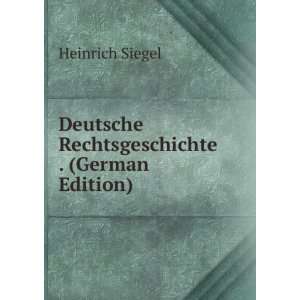   Deutsche Rechtsgeschichte . (German Edition) Heinrich Siegel Books