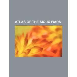    Atlas of the Sioux Wars (9781234139797) U.S. Government Books