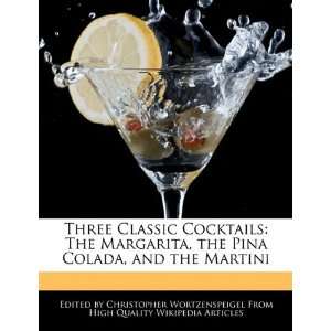  Three Classic Cocktails The Margarita, the Pina Colada 