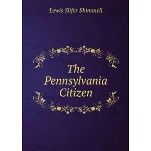 The Pennsylvania Citizen Lewis Slifer Shimmell  Books