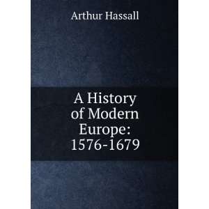   History of Modern Europe 1576 1679 Arthur Hassall  Books