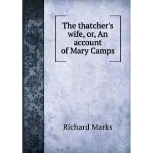 The thatchers wife, or, An account of Mary Camps Richard Marks 