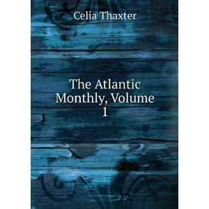  The Atlantic Monthly, Volume 1 Celia Thaxter Books