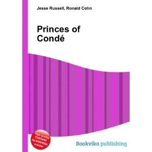 Princes of CondÃ© Ronald Cohn Jesse Russell  Books