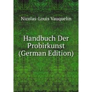   Der Probirkunst (German Edition) Nicolas Louis Vauquelin Books