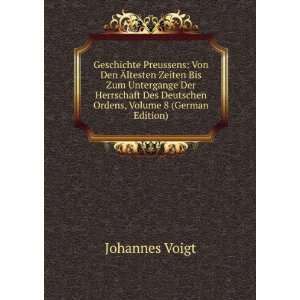   Des Deutschen Ordens, Volume 8 (German Edition) Johannes Voigt Books