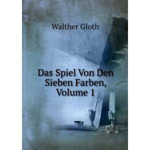    Das Spiel Von Den Sieben Farben, Volume 1 Walther Gloth Books