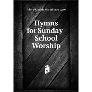   for Sunday School Worship John Fothergill Waterhouse Ware Books