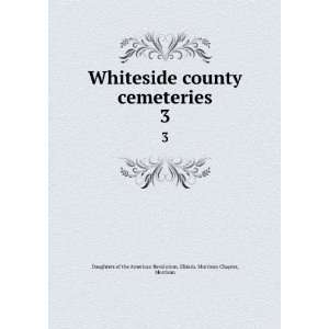 Whiteside county cemeteries. 3 Morrison Daughters of the American 