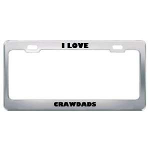 I Love Crawdads Animals Metal License Plate Frame Tag 