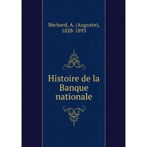 Histoire de la Banque nationale A. (Auguste), 1828 1893 BÃ©chard 