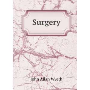  Surgery John Allan Wyeth Books