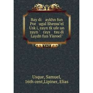 Bay di aykhn fun Por ugal ShemuÊ¼el UskÌ£i, zayn tkÌ£ufe un zayn 