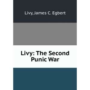 Livy The Second Punic War James C. Egbert Livy Books