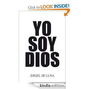 Yo Soy Dios (Spanish Edition) Angel De Luna  Kindle Store