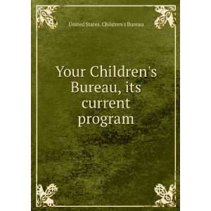  Your Childrens Bureau, its current program United States 