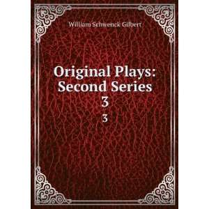  Original Plays Second Series. 3 William Schwenck Gilbert Books
