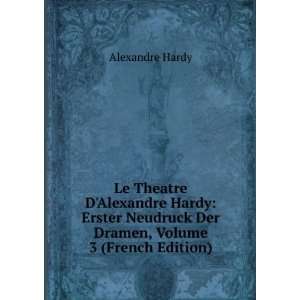  Le Theatre DAlexandre Hardy Erster Neudruck Der Dramen 