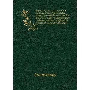   . prefixed the reports of Alexander Hamilton, Anonymous Books