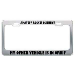 Amateur Rocket Scientist My Other Vehicle Is In Orbit License Plate 