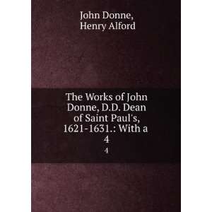  Saint Pauls, 1621 1631. With a . 4 Henry Alford John Donne Books