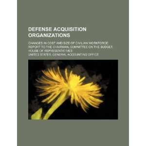  Defense acquisition organizations changes in cost and 