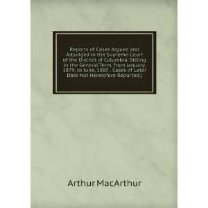   Cases of Later Date Not Heretofore Reported.) Arthur MacArthur Books