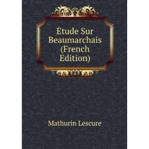  Ã?tude Sur Beaumarchais (French Edition) Mathurin 
