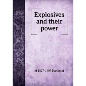 Explosives and their power M 1827 1907 Berthelot  Books