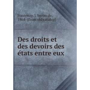  Des droits et des devoirs des eÌtats entre eux J. baron 