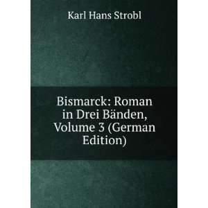  Bismarck Roman in Drei BÃ¤nden, Volume 3 (German 