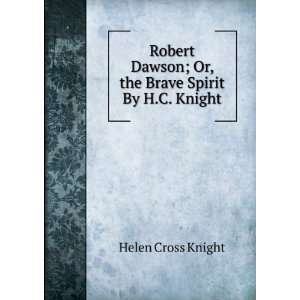  Robert Dawson; Or, the Brave Spirit By H.C. Knight. Helen 