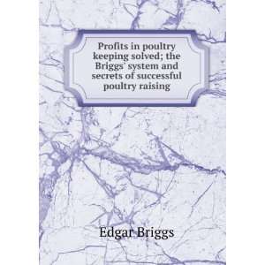   Briggs system and secrets of successful poultry raising Edgar Briggs