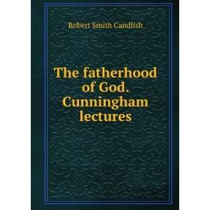   fatherhood of God. Cunningham lectures Robert Smith Candlish Books