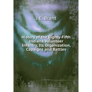   Infantry, Its Organization, Capaigns and Battles. J E. Brant Books