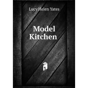  Model Kitchen . Lucy Helen Yates Books