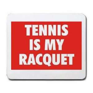  TENNIS IS MY RACQUET Mousepad