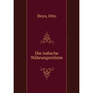 Die indische WÃ¤hrungsreform Otto Heyn  Books