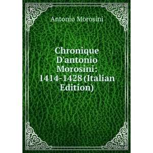   antonio Morosini 1414 1428 (Italian Edition) Antonio Morosini Books
