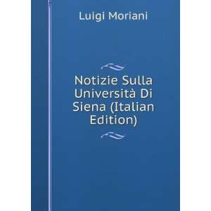   Sulla UniversitÃ  Di Siena (Italian Edition) Luigi Moriani Books