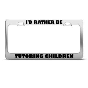 Rather Be Tutoring Children license plate frame Stainless Metal 