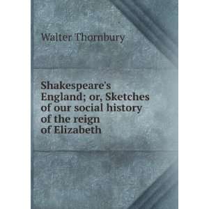   our social history of the reign of Elizabeth Walter Thornbury Books