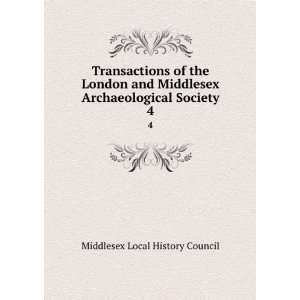   Middlesex Archaeological Society. 4 Middlesex Local History Council