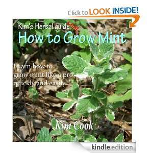 How to grow Mint (Kims Herbal Guide Mini) Kim Cook  