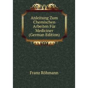   Arbeiten FÃ¼r Mediciner (German Edition) Franz RÃ¶hmann Books